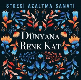 Dünyana Renk Kat - Stresi Azaltma Sanatı