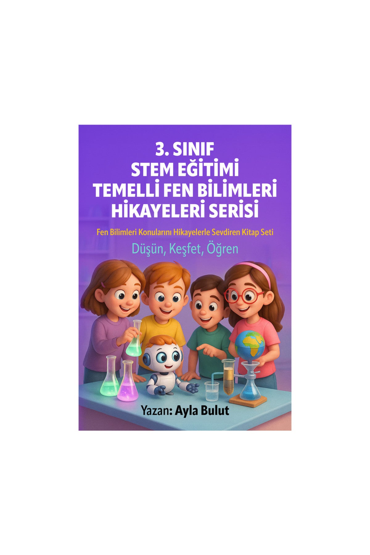 3. Sınıf Stem Eğitimi Temelli Fen Bilimleri Hikayeleri Serisi - Ayla Bulut kitap kapağı