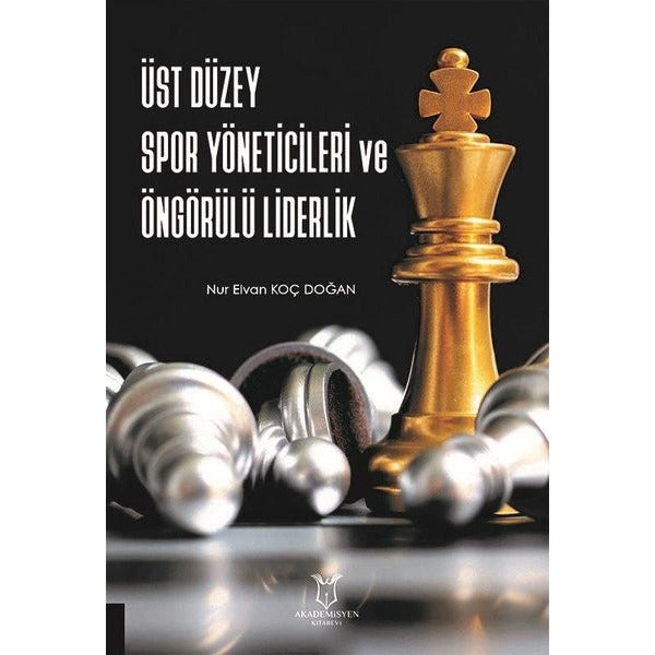 Üst Düzey Spor Yöneticileri ve Öngörülü Liderlik | Akademisyen Kitabevi (Ciltsiz)