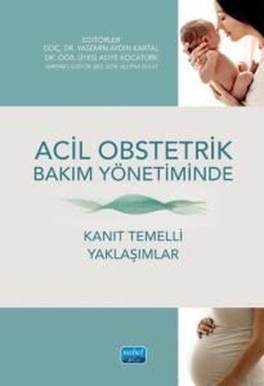Acil Obstetrik Bakım Yönetiminde Kanıt Temelli Yaklaşımlar | Nobel Akademik Yayıncılık (İnce Kapak)