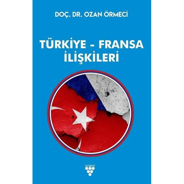 Türkiye Fransa İlişkileri | Urzeni Yayıncılık (Ciltsiz)