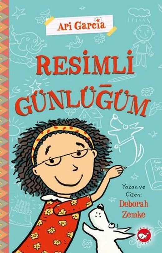 Ari Garcia - Resimli Günlüğüm 1 | Beyaz Balina Yayınları - Çocuk Kitapları Dizisi (Ciltli)