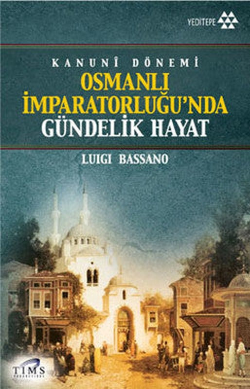 Kanuni Dönemi Osmanlı İmparatorluğu'nda Gündelik Hayat | Yeditepe Yayınevi