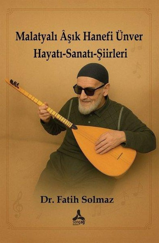 Malatyalı Aşık Hanefi Ünver Hayatı-Sanatı-Şiirleri | Sonçağ Yayınları (İnce Kapak)