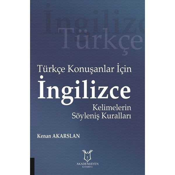Türkçe Konuşanlar için İngilizce Kelimelerin Söyleniş Kuralları | Akademisyen Kitabevi (Ciltsiz)