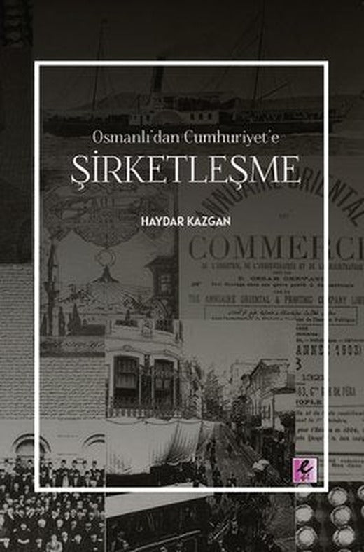 Şirketleşme - Osmanlı'dan Cumhuriyet'e | Efil Yayınevi Yayınları