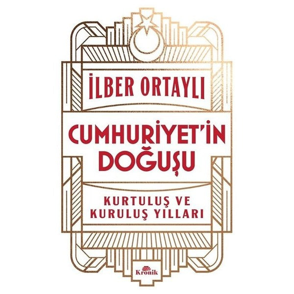 Cumhuriyet'in Doğuşu - Kurtuluş ve Kuruluş Yılları | Kronik Kitap