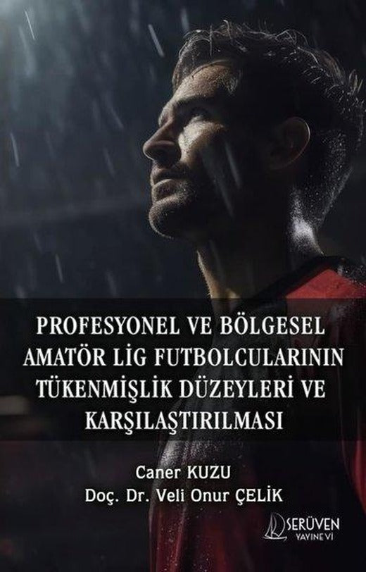 Profesyonel ve Bölgesel Amatör Lig Futbolcularının Tükenmişlik Düzeyleri ve Karşılaştırılması | Serüven Yayınevi (İnce Kapak)