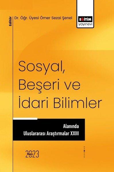 Sosyal Beşeri ve İdari Bilimler Alanında Uluslararası Araştırmalar - 23 | Eğitim Yayınevi (İnce Kapak) - Resim 1