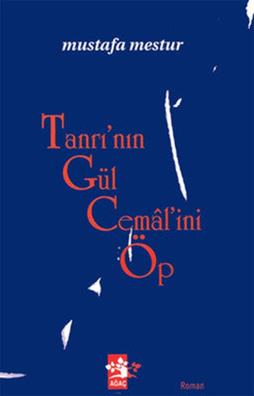 Tanrının Gül Cemalini Öp | Ağaç Yayınları