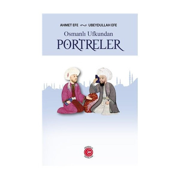 Osmanlı Ufkundan Portreler | Anadolu Ay Yayınları (Ciltsiz)