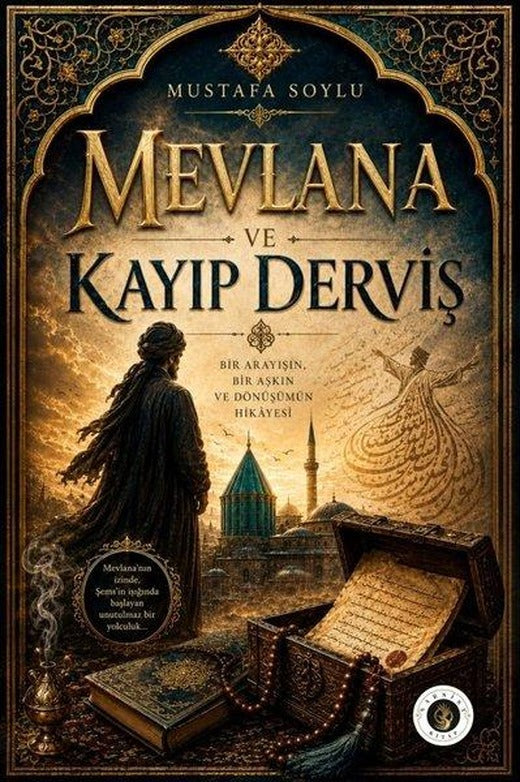 Mevlana ve Kayıp Derviş - Bir Arayışın Bir Aşkın ve Dönüşümün Hikayesi | Narsist Kitap (İnce Kapak)