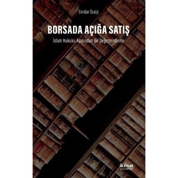 Borsada Açığa Satış: İslam Hukuku Açısından Bir Değerlendirme | İktisat Yayınları (İnce Kapak)