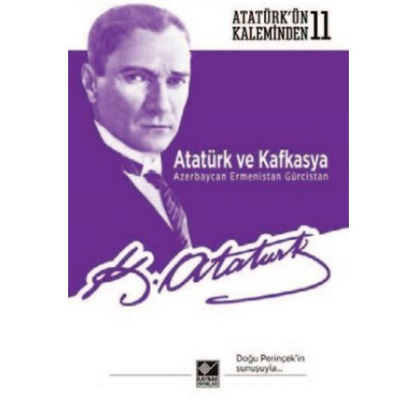 Atatürkün Kaleminden - 11 Atatürk ve Kafkasya Azerbaycan Ermenistan Gürcistan | Kaynak Yayınları