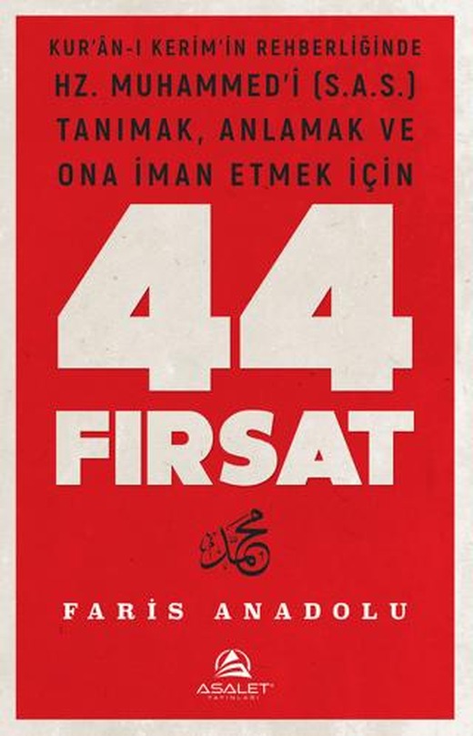Kur'an'-ı Kerim'in Rehberliğinde Hz. Muhammed’i (s.a.s.) Tanımak, Anlamak ve Ona İman Etmek İçin 44 Fırsat | Asalet Yayınları (Ciltsiz)