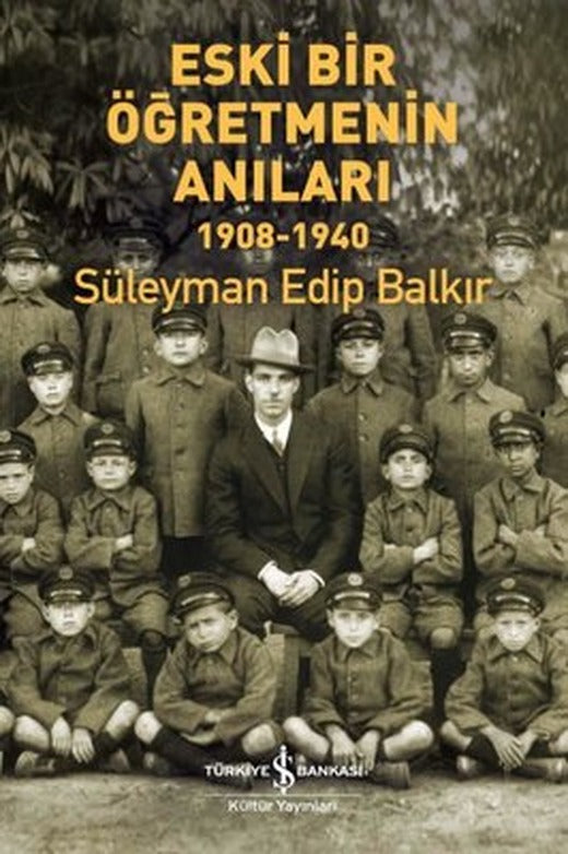 Eski Bir Öğretmenin Anıları 1908 - 1940 | İş Bankası Kültür Yayınları