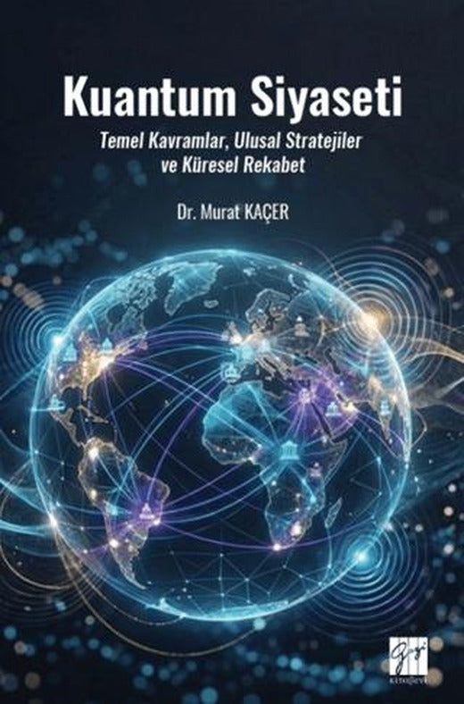 Kuantum Siyaseti Temel Kavramlar, Ulusal Stratejiler ve Küresel Rekabet | Gazi Kitabevi (Ciltsiz)