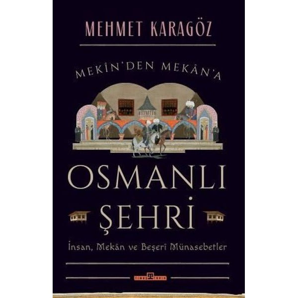 Osmanlı Şehri - İnsanMekan ve Beşeri Münasebetler | Timaş Yayınları