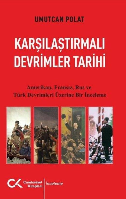 Karşılaştırmalı Devrimler Tarihi - Amerikan Fransız Rus ve Türk Devrimleri Üzerine Bir İnceleme | Cumhuriyet Kitapları (İnce Kapak)