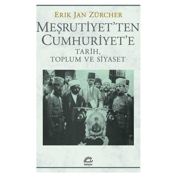 Meşrutiyet'ten Cumhuriyet'e - Tarih, Toplum ve Siyaset | İletişim Yayınları