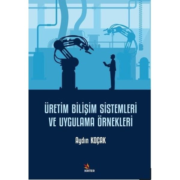 Üretim Bilişim Sistemleri ve Uygulama Örnekleri | Kriter (İnce Kapak)