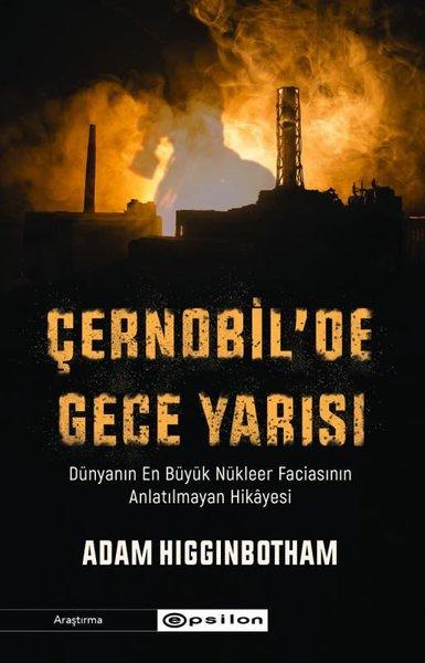 Çernobil'de Gece Yarısı: Dünyanın En Büyük Nükleer Faciasının Anlatılmayan Hikayesi | Epsilon Yayınevi (İnce Kapak) - Resim 1