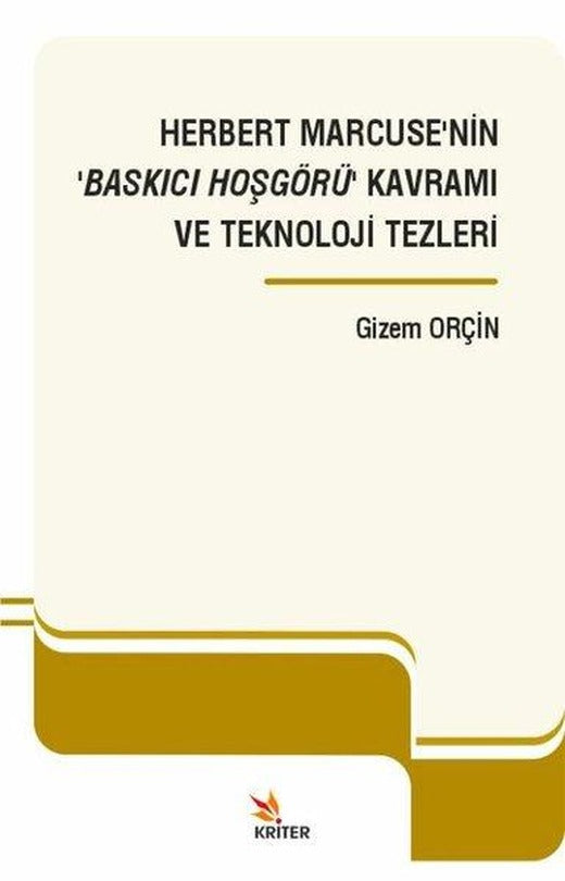 Herbert Marcuse'nin Baskıcı Hoşgörü Kavramı ve Teknoloji Tezleri | Kriter (İnce Kapak)