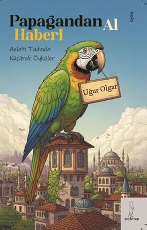 Papağandan Al Haberi - Anlatı Tadında Küçürek Öyküler | ŞEY Kitap (İnce Kapak)