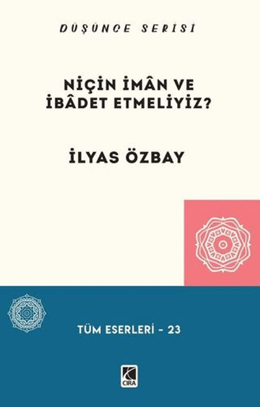 Niçin İman ve İbadet Etmeliyiz? | Çıra Yayınları (Ciltsiz)