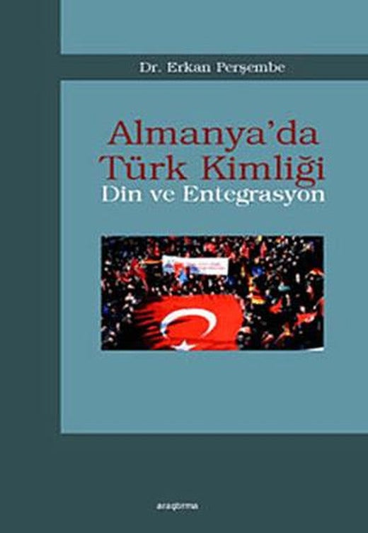 Almanya’da Türk Kimliği - Din ve Entegrasyon | Araştırma Yayınları (Ciltsiz)