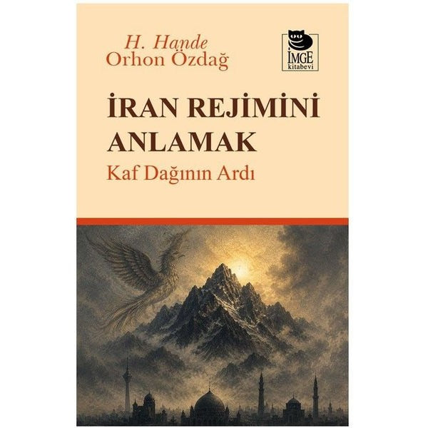 İran Rejimini Anlamak - Kaf Dağının Ardı | İmge Kitabevi (İnce Kapak)