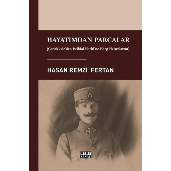 Hayatımdan Parçalar - Çanakkale'den İstiklal Harbi'ne Harp Hatıralarım | Harp Sanat Yayınları (Ciltsiz)