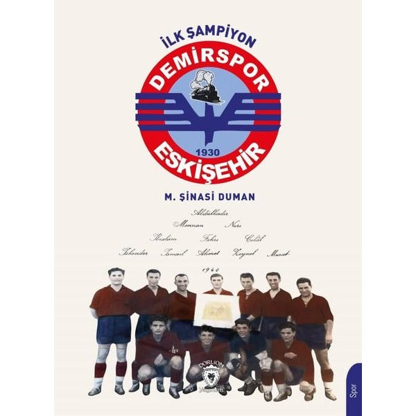 İlk Şampiyon Eskişehir Demirspor | Dorlion Yayınları (Ciltsiz)
