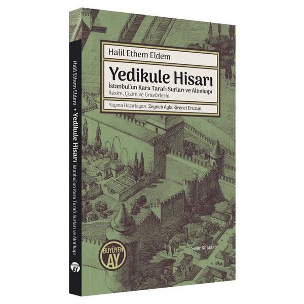 Yedikule Hisarı - İstanbul'un Kara Tarafı Surları ve Altınkapı Resim Çizim ve Gravürlerle | Büyüyenay Yayınları