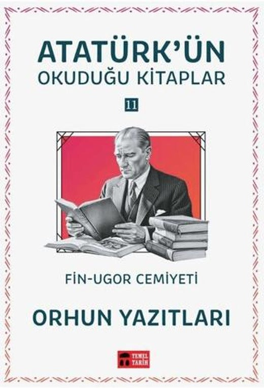 Orhun Yazıtları - Atatürk'ün Okuduğu Kitaplar 11 | Temel Tarih Kitaplığı (Ciltsiz)