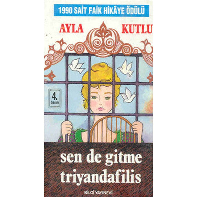 Sen De Gitme Triyandafilis | Bilgi Yayınevi - Ayla Kutlu Bütün Eserleri Dizisi (İnce Kapak)