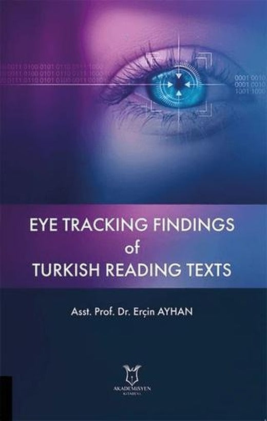 Eye Tracking Findings of Turkish Reading Texts | Akademisyen Kitabevi (Ciltsiz)