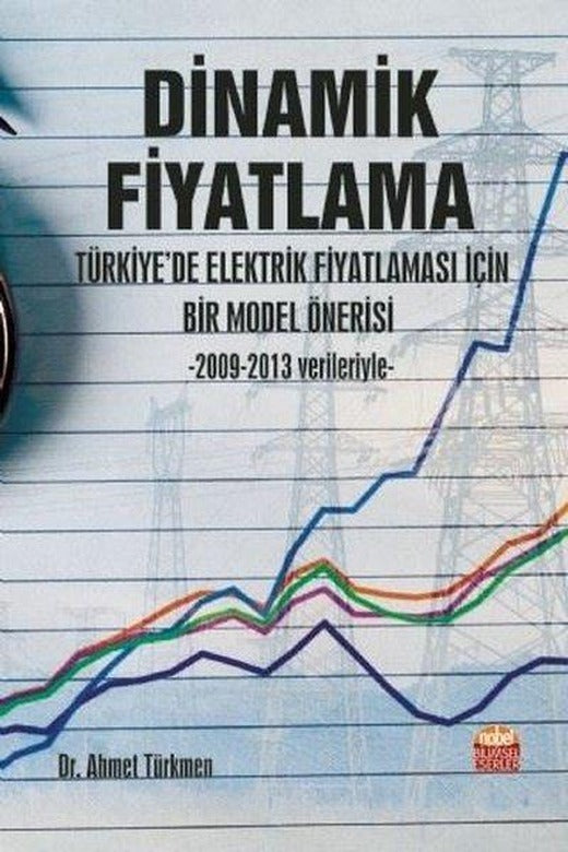 Dinamik Fiyatlama - Türkiyede Elektrik Fiyatlaması İçin Bir Model Önerisi | Nobel Bilimsel Eserler (İnce Kapak)