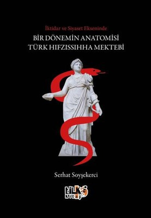 İktidar ve Siyaset Ekseninde Bir Dönemin Anatomisi Türk Hıfzıssıhha Mektebi | Tilki Kitap (İnce Kapak)