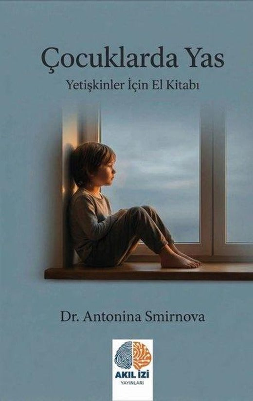 Çocuklarda Yas - Yetişkinler İçin El Kitabı | Akıl İzi Yayınları (İnce Kapak)