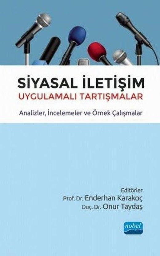 Siyasal İletişim: Uygulamalı Tartışmalar - Analizler - İncelemeler ve Örnek Çalışmalar | Nobel Akademik Yayıncılık (İnce Kapak)