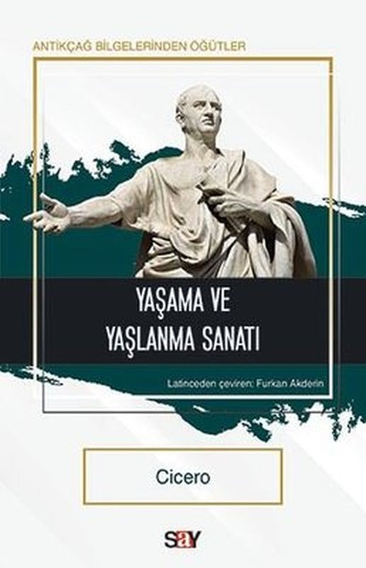 Yaşama ve Yaşlanma Sanatı - Antikçağ Bilgelerinden Öğütler | Say Yayınları