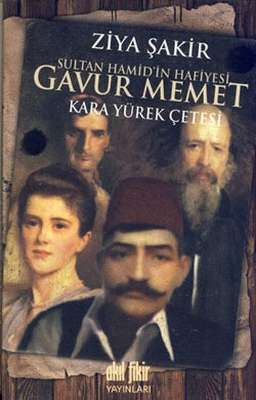 Sultan Hamid'in Hafiyesi Gavur Memet Kara Yürek Çetesi | Akıl Fikir Yayınları (İnce Kapak)