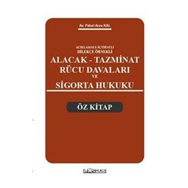Açıklamalı İçtihatlı Dilekçe Örnekli Alacak Tazminat Rücu Davaları ve Sigorta Hukuku Öz Kitap | Platon Hukuk Yayınevi (İnce Kapak)