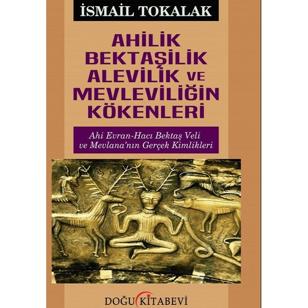 Ahilik Bektaşilik Alevilik ve Mevleviliğin Kökenleri | Doğu Kitabevi (İnce Kapak)