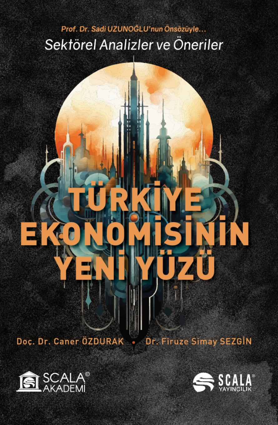 Türkiye Ekonomisinin Yeni Yüzü - Sektörel Analizler ve Öneriler | Scala Yayıncılık (İnce Kapak)