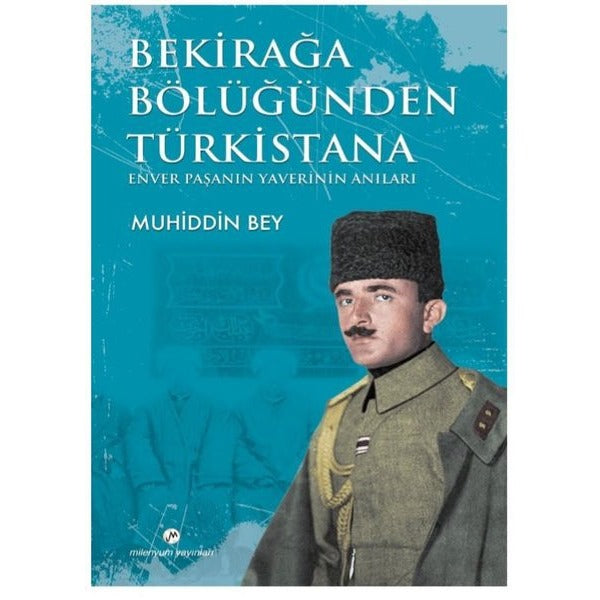 Bekirağa Bölüğünden Türkistana Enver Paşanın Yaverini Anıları | Milenyum Yayınları