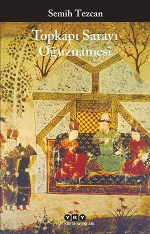 Topkapı Sarayı Oğuznamesi | Yapı Kredi Yayınları