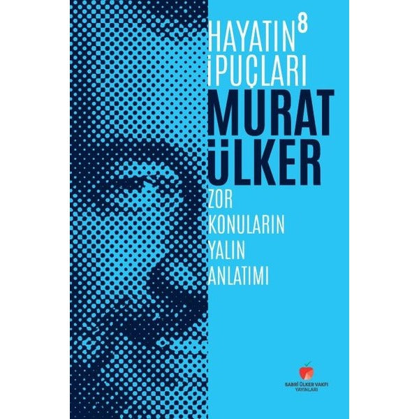Hayatın İpuçları 8 - Zor Konuların Yalın Anlatımı | Sabri Ülker Vakfı (Ciltli)