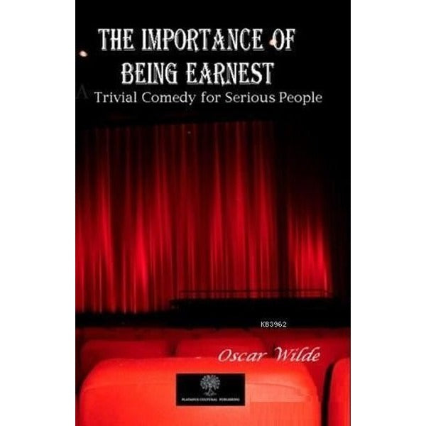 The Importance of Being Earnest - A Trivial Comedy for Serious People